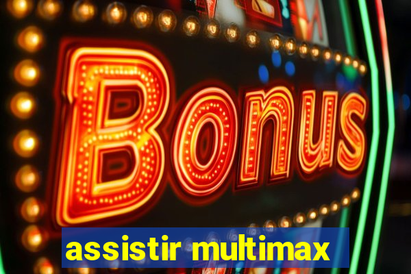 assistir multimax